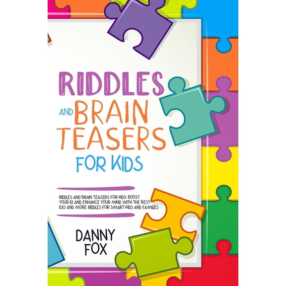 Riddles and Brain Teasers for Kids: Boost Your IQ and Enhance Your Mind with The Best 100 and more Riddles for Smart Kid, (Paperback)
