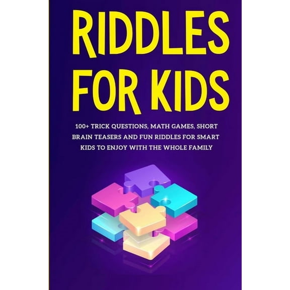 Riddles for Kids: 100+ trick questions, math games, short brainteasers and fun riddles for smart kids to enjoy with the whole family (Paperback)