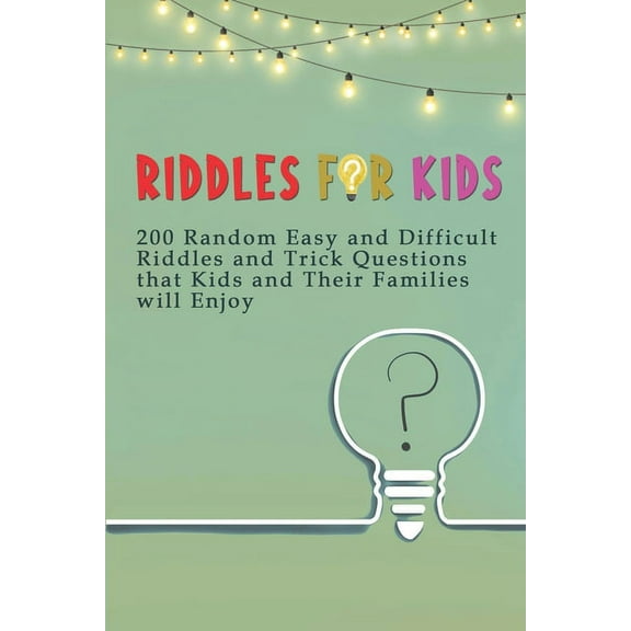 Riddles for Kids: 200 Random Easy and Difficult Riddles and Trick Questions that Kids and Their Families will Enjoy (Paperback)