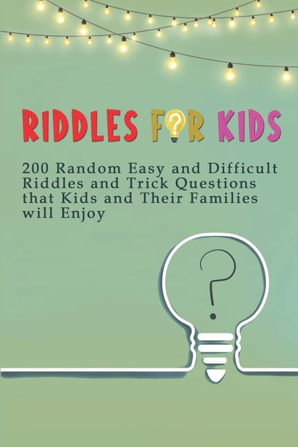 Riddles for Kids: 200 Random Easy and Difficult Riddles and Trick Questions that Kids and Their Families will Enjoy, (Paperback)