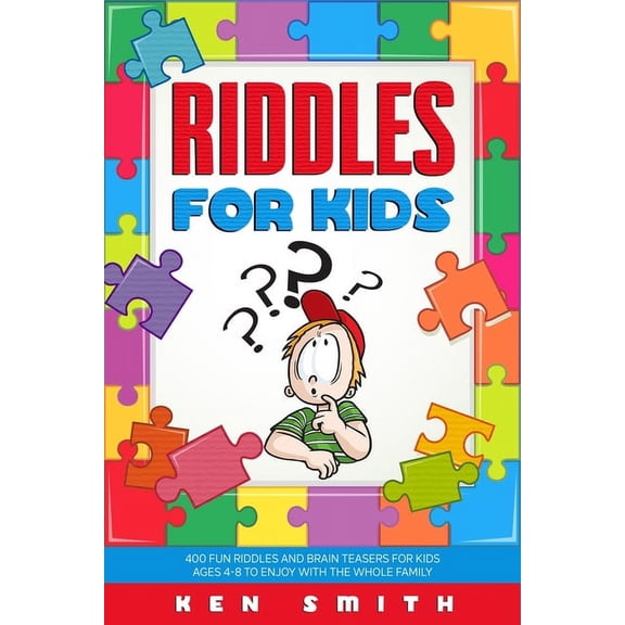 Riddles for Kids: 400 Fun Riddles and Brain Teasers for Kids Ages 4-8 to Enjoy with the Whole Family