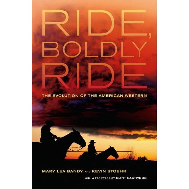 Ride, Boldly Ride: The Evolution of the American Western, (Hardcover ...