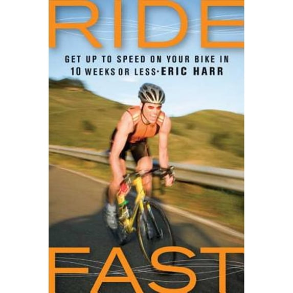 Pre-Owned Ride Fast: Get Up to Speed on Your Bike in 10 Weeks or Less (Paperback) 1594860580 9781594860584