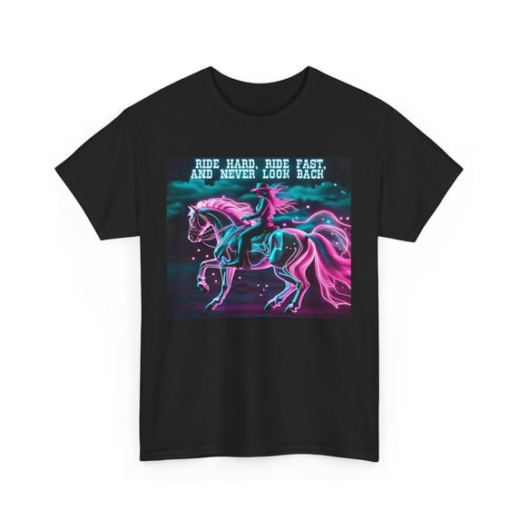Ride Hard, Ride Fast, And Never Look Back Heavy Cotton Tee, Cowboy ...