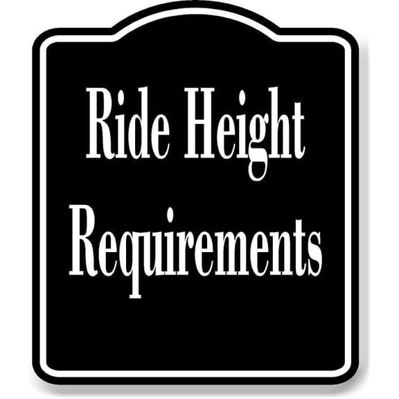Ride Height Requirements BLACK Aluminum Composite Sign 15''x18''