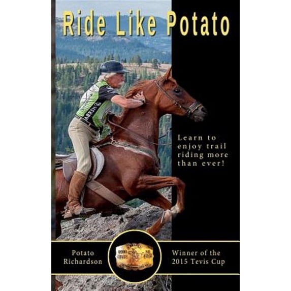 Ride Like Potato: Learn to enjoy trail riding more than ever! (Paperback) by Potato Richardson