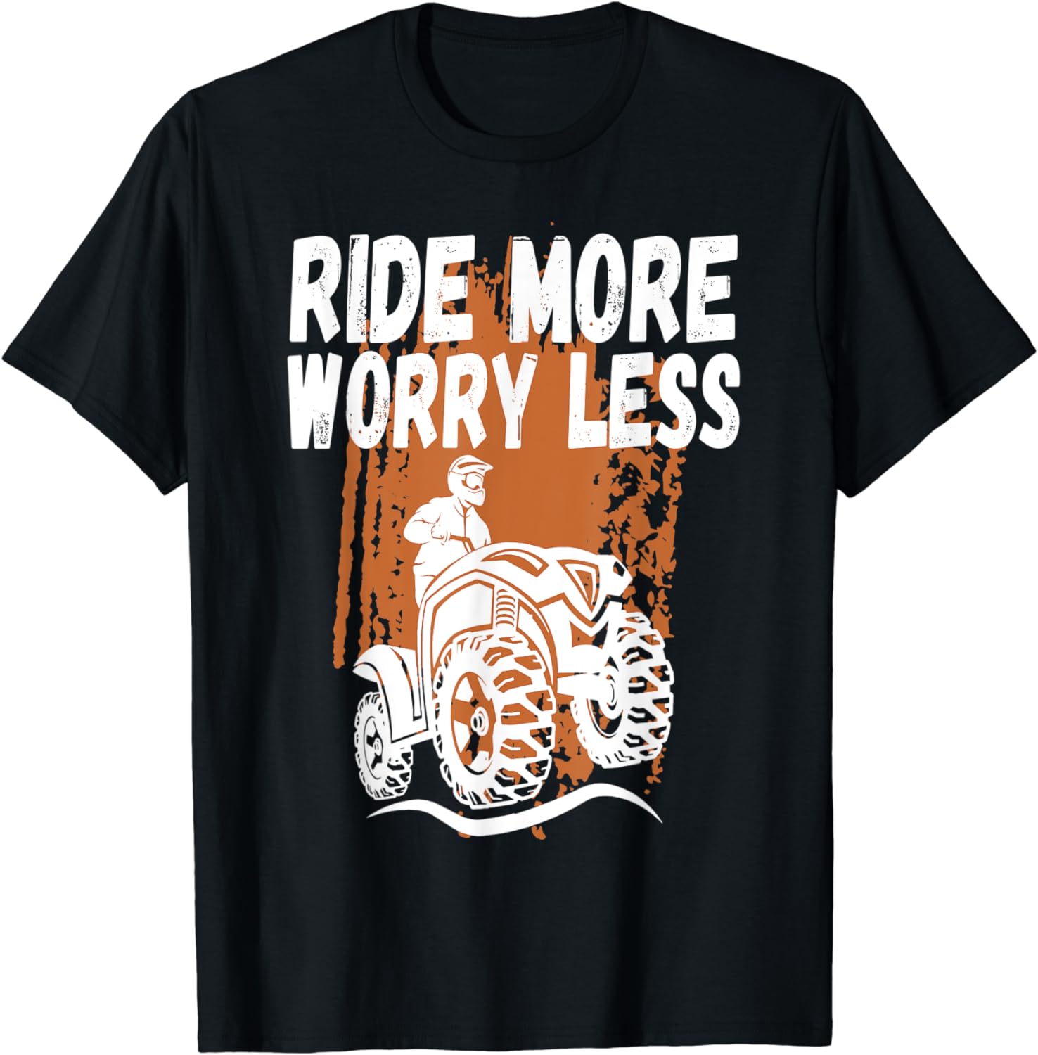 Ride More Worry Less - ATV Four Wheeling Shirts - 4 Wheeling T-Shirt ...