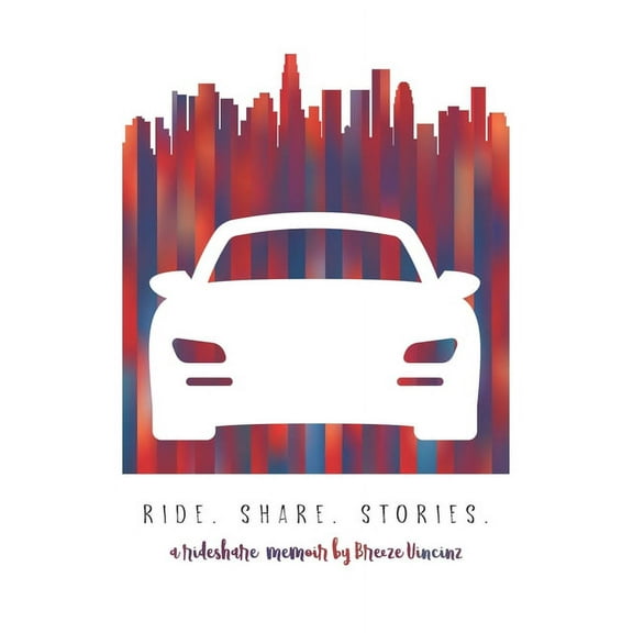 Ride. Share. Stories.: A Rideshare Memoir by Breeze Vincinz (Paperback)