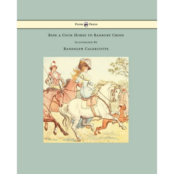 Ride a Cock Horse to Banbury Cross - Illustrated by Randolph Caldecott, (Paperback)