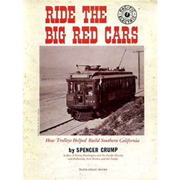 Pre-Owned Ride the Big Red Cars: The Pacific Electric Story (Hardcover) 0870460471 9780870460470