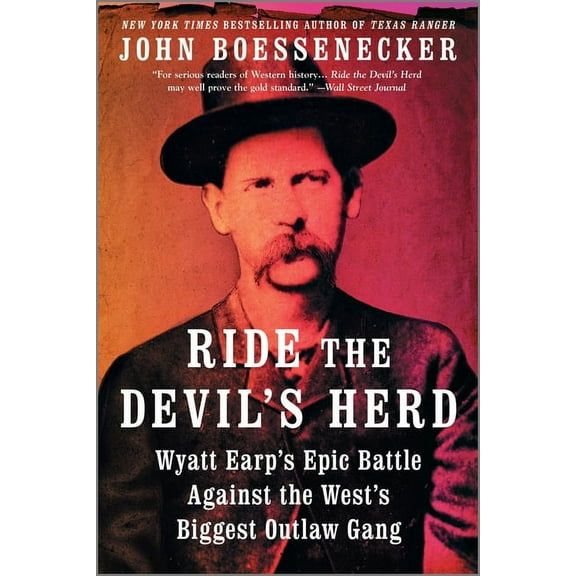 Ride the Devil's Herd: Wyatt Earp's Epic Battle Against the West's Biggest Outlaw Gang, (Paperback)