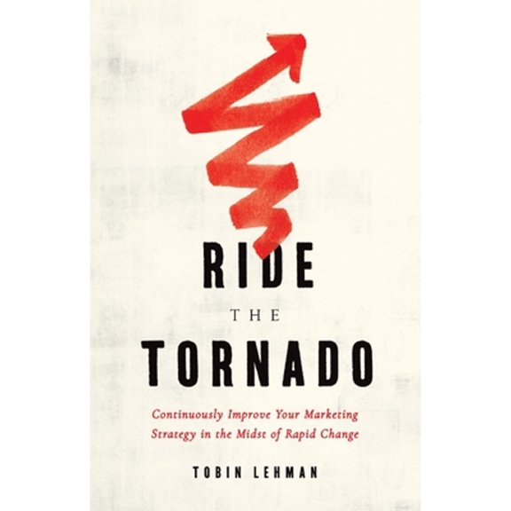 Pre-Owned Ride the Tornado: Continuously Improve Your Marketing Strategy in the Midst of Rapid Change Paperback - USED