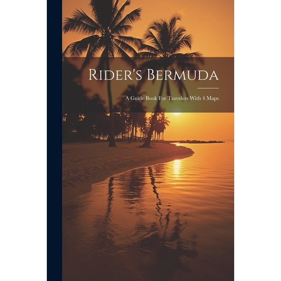 Rider's Bermuda: A Guide Book For Travelers With 4 Maps, (Paperback)