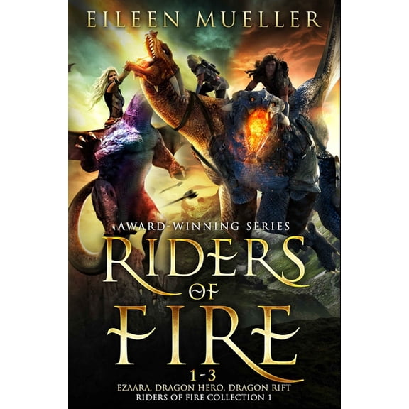 Riders of Fire Collections Riders of Fire Books 1-3: Ezaara, Dragon Hero, Dragon Rift (Riders of Fire Collection Book 1): A Dragons Realm Epic Fant, Book 1, (Paperback)