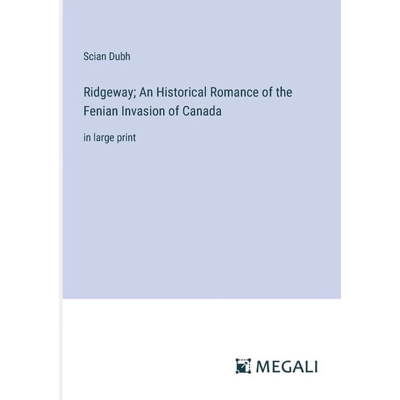 Ridgeway; An Historical Romance of the Fenian Invasion of Canada: in large print, (Paperback)