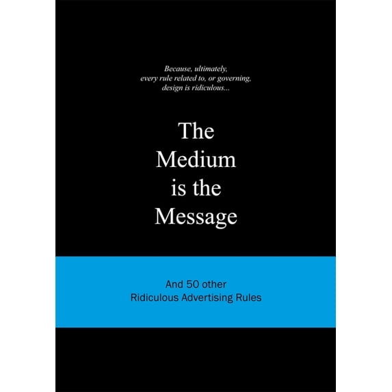 The Medium is the Message: And 50 Other Ridiculous Advertising Rules (Ridiculous Design Rules) by Anneloes vanGaalen (Hardcover) (2011) (New)