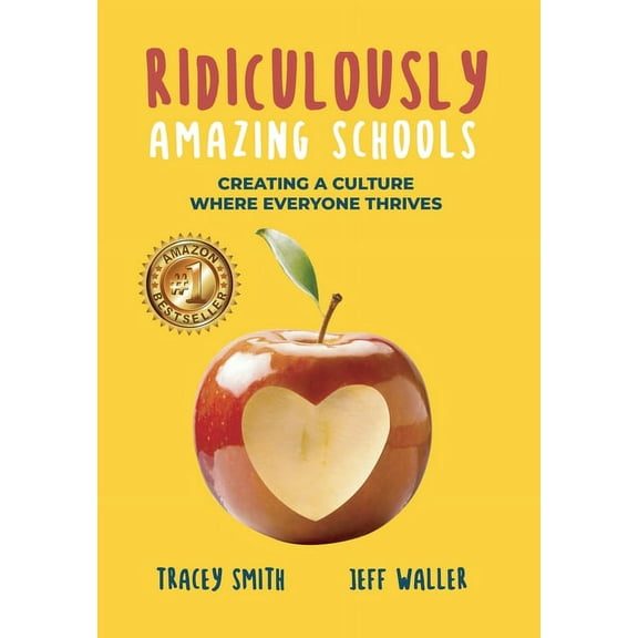 Ridiculously Amazing Schools: Creating A Culture Where Everyone Thrives, (Hardcover)