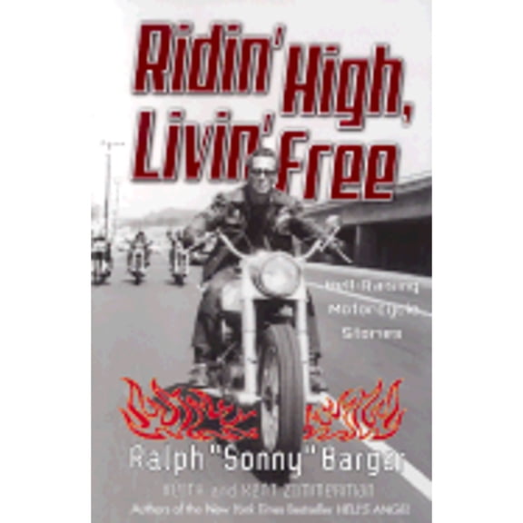 Ridin' High, Livin' Free : Hell-Raising Motorcycle Stories
