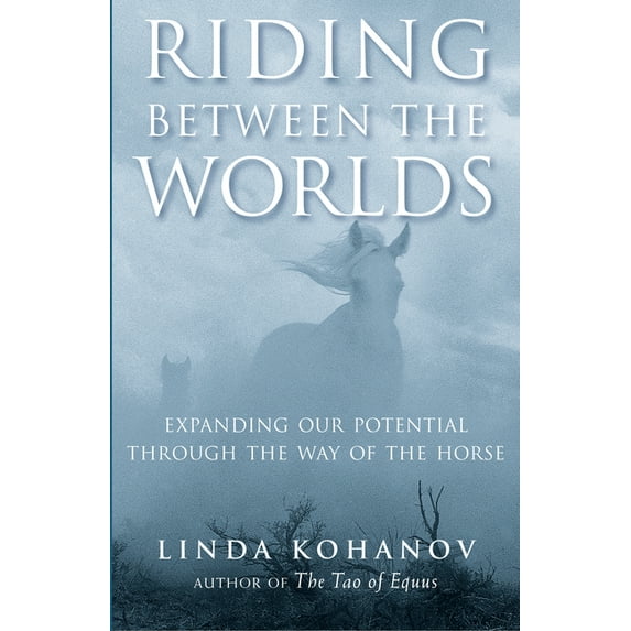 Riding Between the Worlds: Expanding Our Potential Through the Way of the Horse, (Paperback)