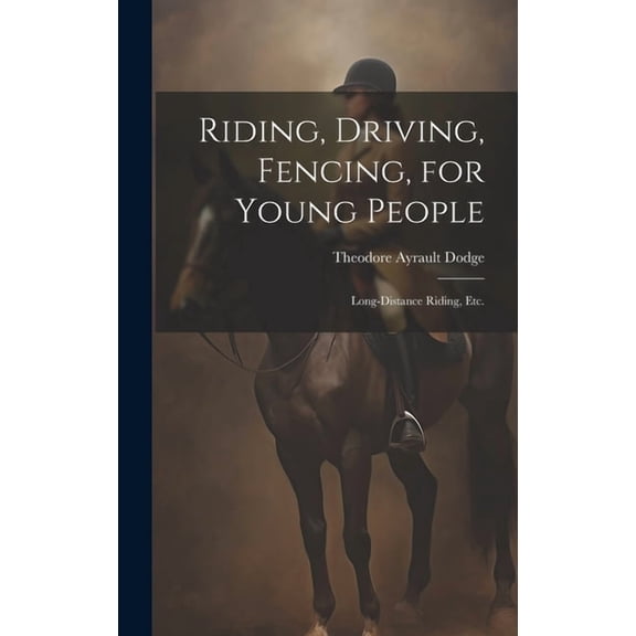 Riding, Driving, Fencing, for Young People : Long-distance Riding, etc. (Hardcover)