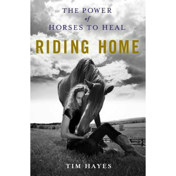 Pre-Owned Riding Home: The Power of Horses to Heal (Hardcover) 1250033519 9781250033512