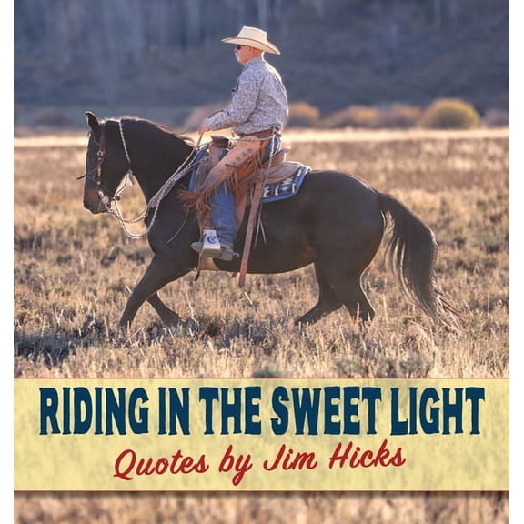 Riding In The Sweet Light Quotes by Jim Hicks, (Hardcover)