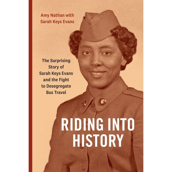 Riding Into History: The Surprising Story of Sarah Keys Evans and the Fight to Desegregate Bus Travel, (Hardcover)