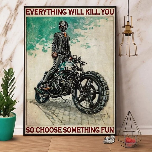 Riding Motorcycle Everythings Will Kil.L You So Choose Something Fun Paper Poster Art