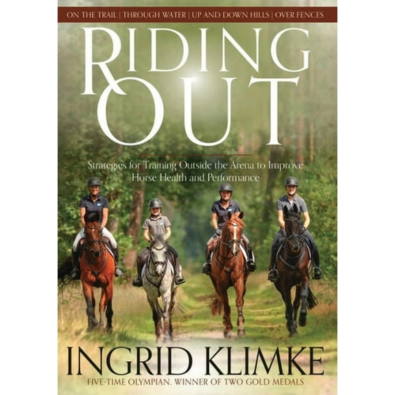 Riding Out: Strategies for Training Outside the Arena to Improve Horse Health and Performance, (Paperback)