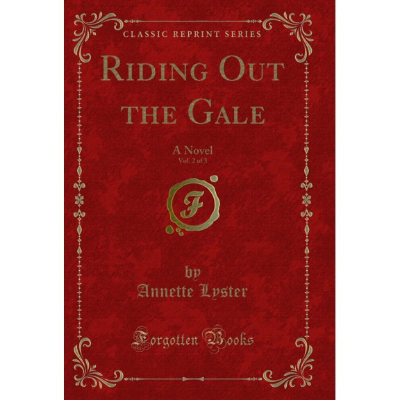 Riding Out the Gale, Vol. 2 of 3: A Novel (Classic Reprint)
