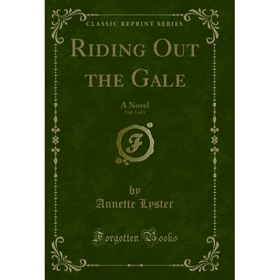 Riding Out the Gale, Vol. 3 of 3: A Novel (Classic Reprint)