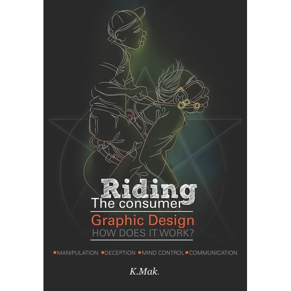 Riding The Consumer: Graphic Design - How Does It Work?, (Paperback)