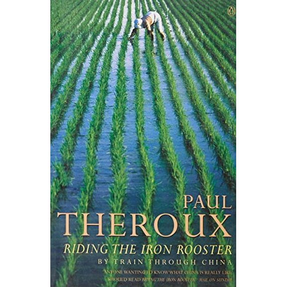 Riding The Iron Rooster: By Train Through China