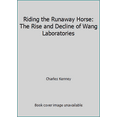thumbnail image 1 of Pre-Owned Riding the Runaway Horse: The Rise and Decline of Wang Laboratories (Hardcover) 0316489190 9780316489195, 1 of 1