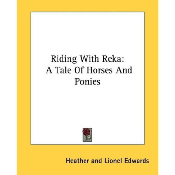 Riding With Reka: A Tale Of Horses And Ponies Paperback 1432516159 9781432516154 Heather