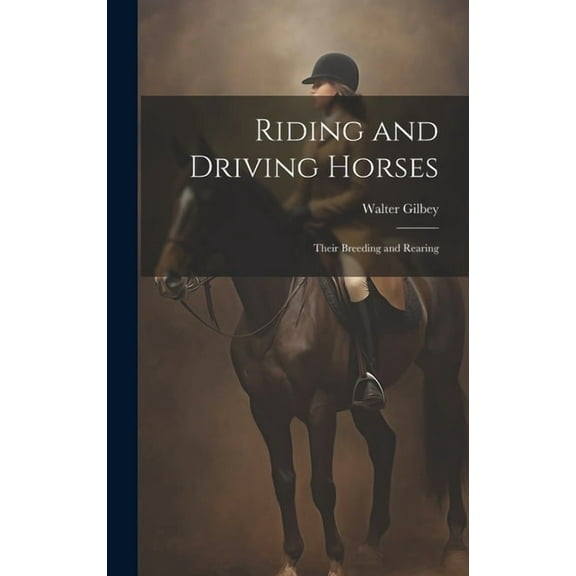 Riding and Driving Horses : Their Breeding and Rearing (Hardcover)