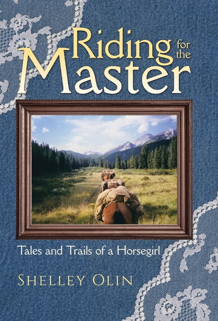 Riding for the Master: Tales and Trails of a Horsegirl, (Hardcover)