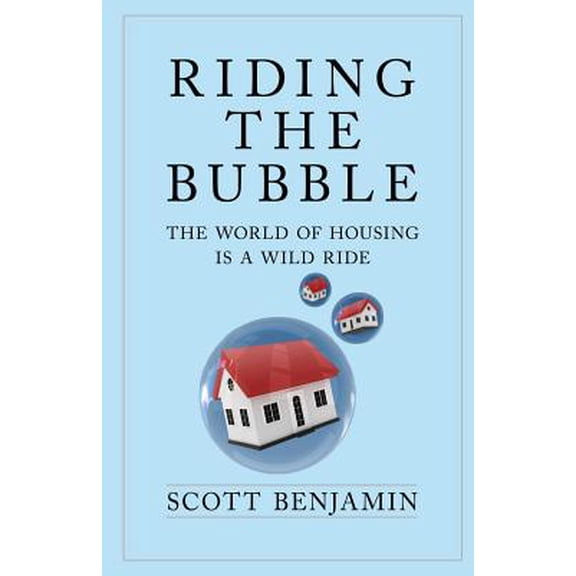 Riding The Bubble: The World of Housing Is a Wild Ride (Paperback)