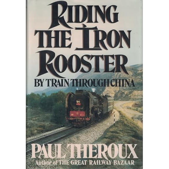 Pre-Owned Riding the Iron Rooster: By Train through China (Hardcover) 0399133097 9780399133091