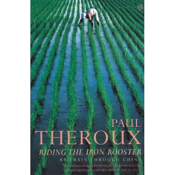 Pre-Owned Riding the Iron Rooster: By Train Through China (Paperback) 0140112952 9780140112955