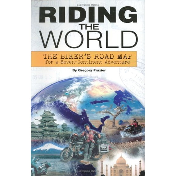 Pre-Owned Riding The World: The Biker's Road Map For A Seven-Continent Adventure (Paperback) 1931993246 9781931993241