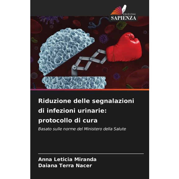 Riduzione delle segnalazioni di infezioni urinarie: protocollo di cura, (Paperback)