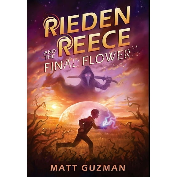 Rieden Reece Rieden Reece and the Final Flower: Mystery, Adventure and a Thirteen-Year-Old Hero's Journey. (Middle Grade Science Fict, Book 2, (Hardcover)