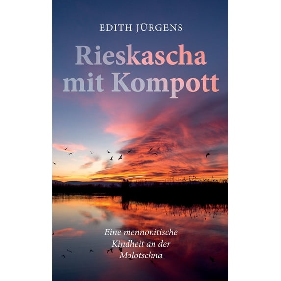 Rieskascha mit Kompott: Eine mennonitische Kindheit an der Molotschna, (Paperback)