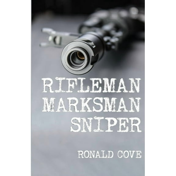 Rifleman, Marksman, Sniper, (Paperback)