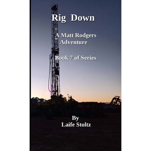 Rig Down: A Matt Rodgers Adventure Book 7 of Series, (Paperback)