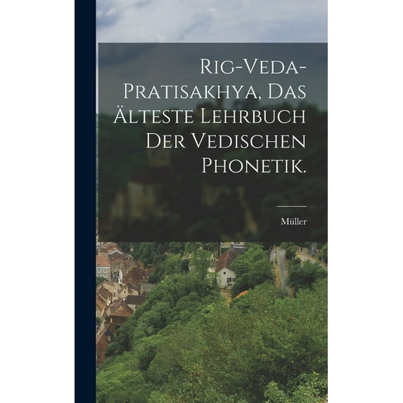 Rig-Veda-Pratisakhya, das älteste Lehrbuch der vedischen Phonetik. (Hardcover)