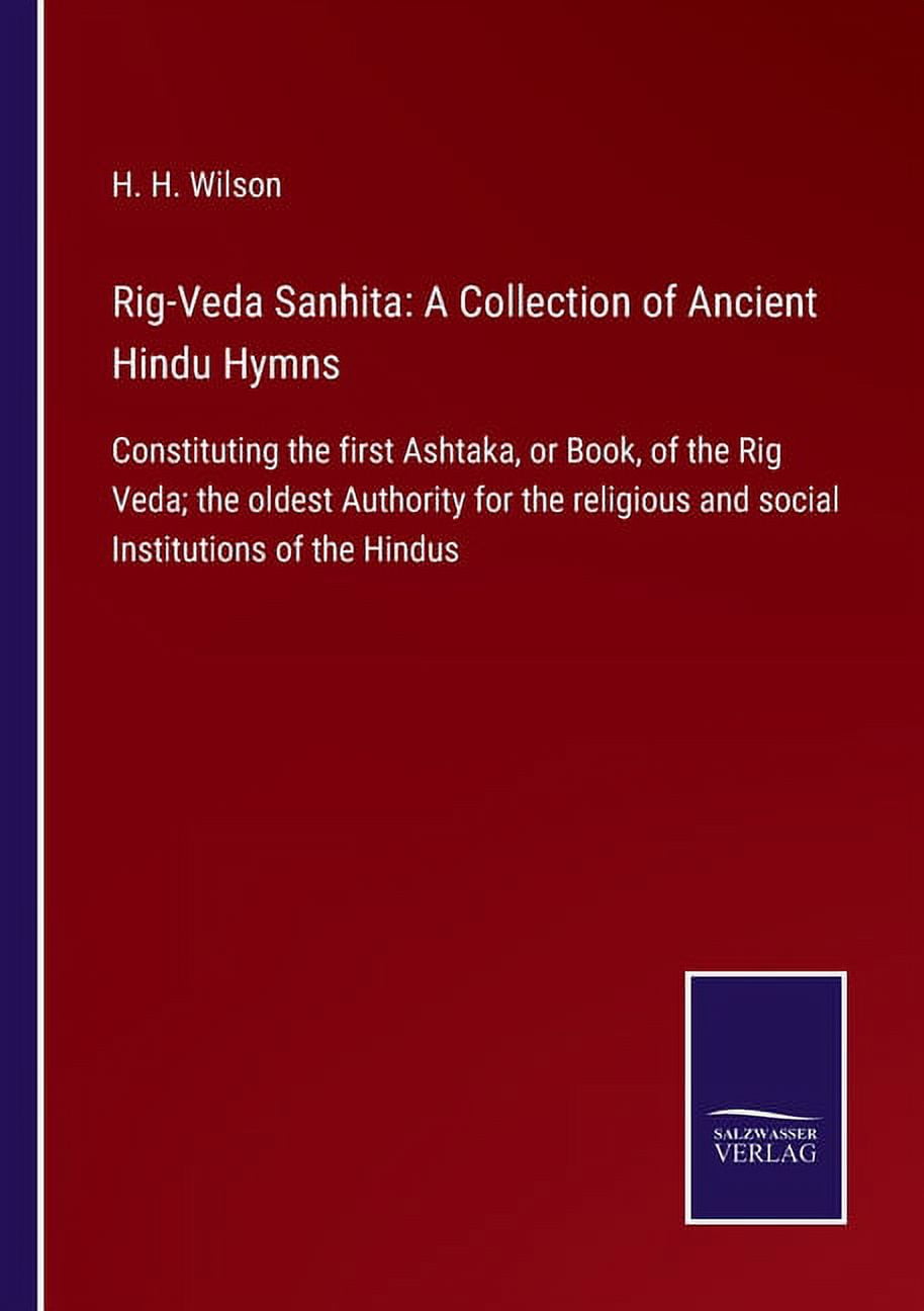 Rig-Veda Sanhita : A Collection Of Ancient Hindu Hymns: Constituting ...