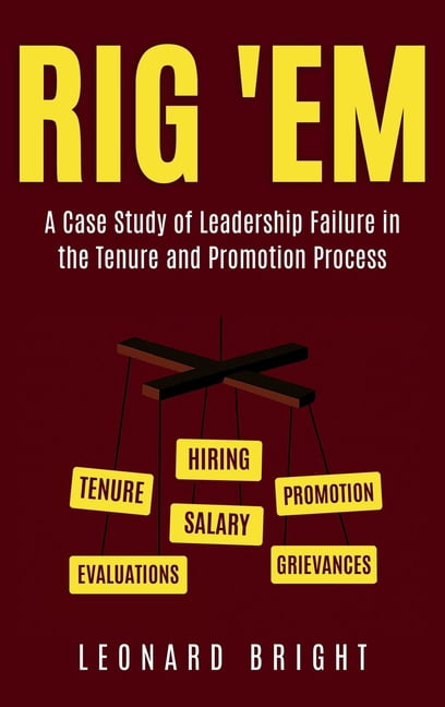 Rig 'em: A Case Study of Leadership Failure in the Tenure and Promotion Process, (Hardcover)
