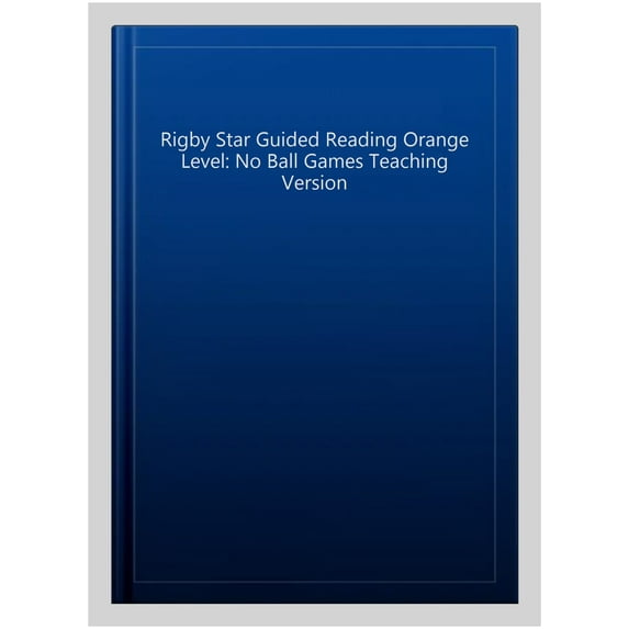 Rigby Star Guided Reading Orange Level: No Ball Games Teaching Version